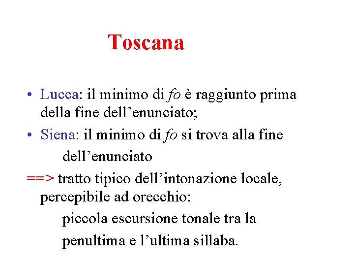 Toscana • Lucca: il minimo di fo è raggiunto prima della fine dell’enunciato; •