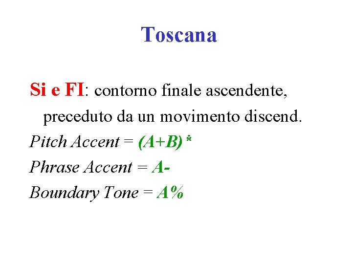 Toscana Si e FI: contorno finale ascendente, preceduto da un movimento discend. Pitch Accent