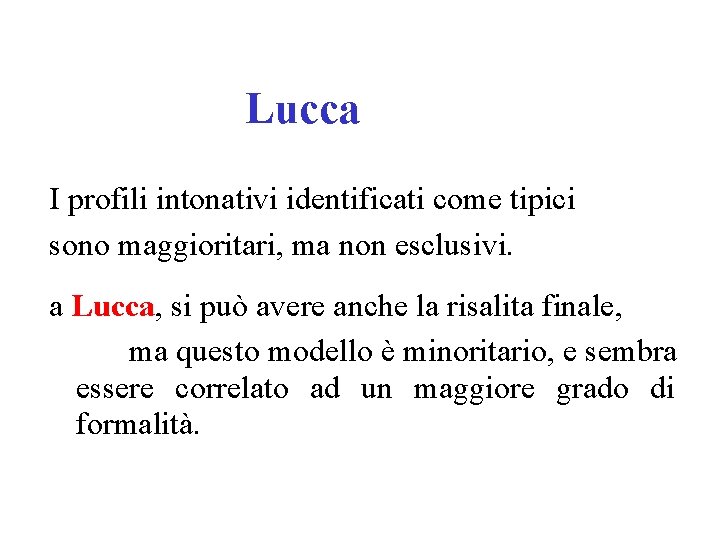 Lucca I profili intonativi identificati come tipici sono maggioritari, ma non esclusivi. a Lucca,