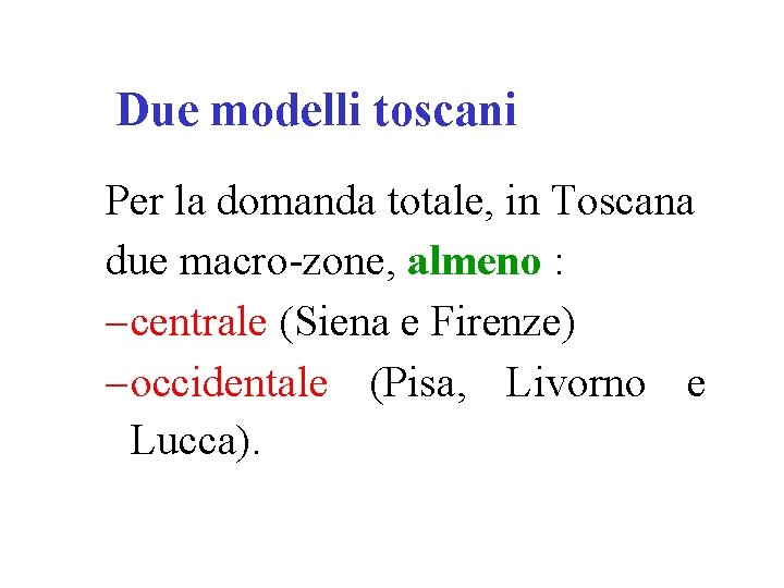 Due modelli toscani Per la domanda totale, in Toscana due macro zone, almeno :