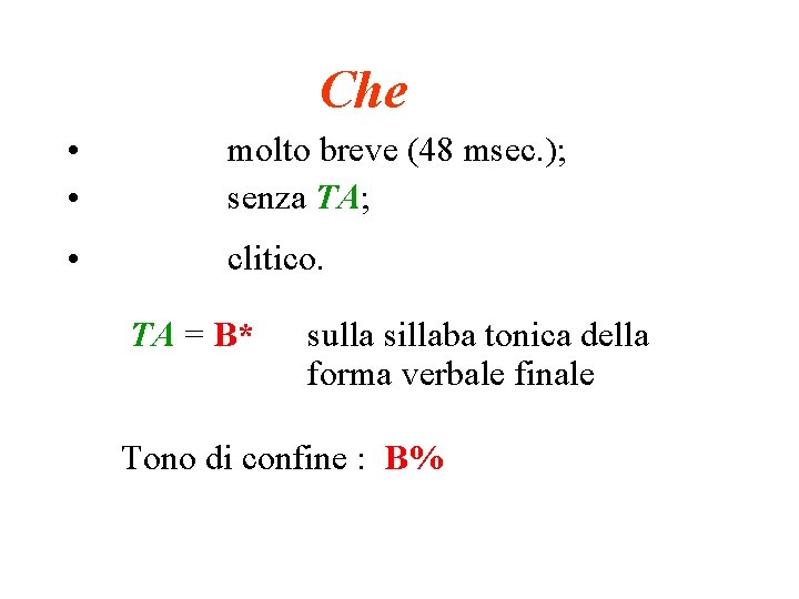 Che • • molto breve (48 msec. ); senza TA; • clitico. TA =