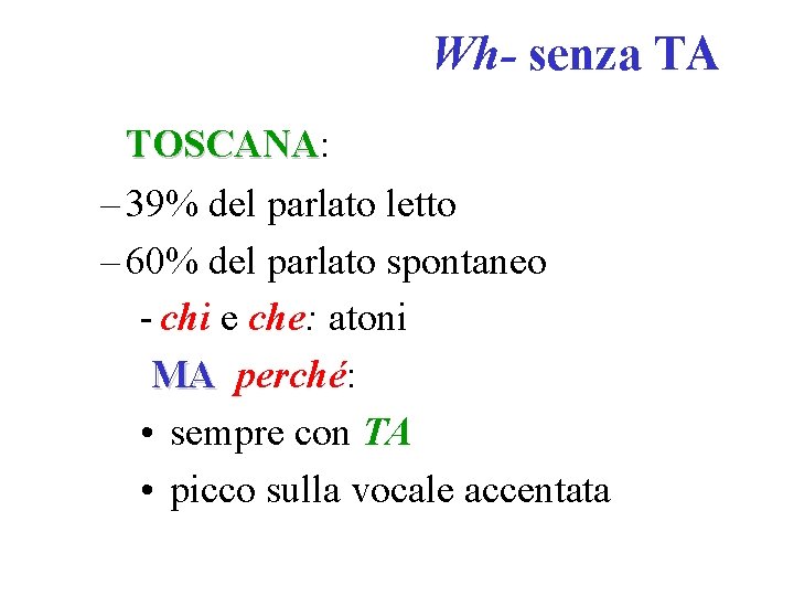 Wh- senza TA TOSCANA: TOSCANA – 39% del parlato letto – 60% del parlato