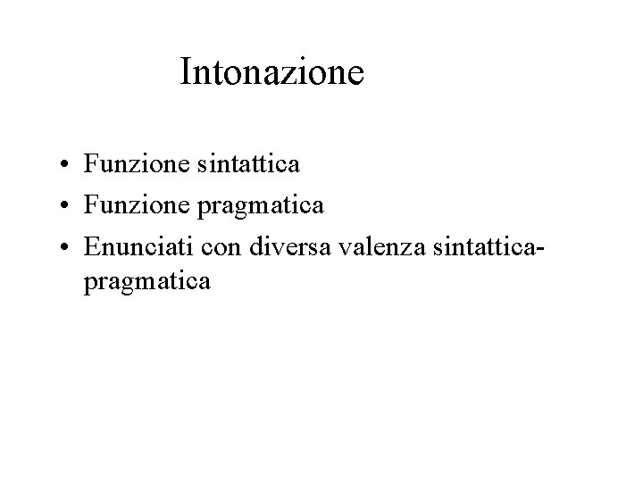 Intonazione • Funzione sintattica • Funzione pragmatica • Enunciati con diversa valenza sintattica pragmatica