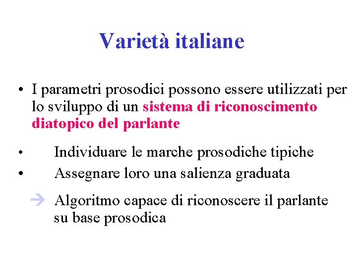 Varietà italiane • I parametri prosodici possono essere utilizzati per lo sviluppo di un