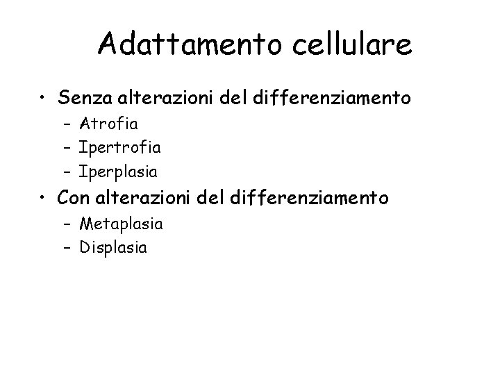 Adattamento cellulare • Senza alterazioni del differenziamento – Atrofia – Iperplasia • Con alterazioni