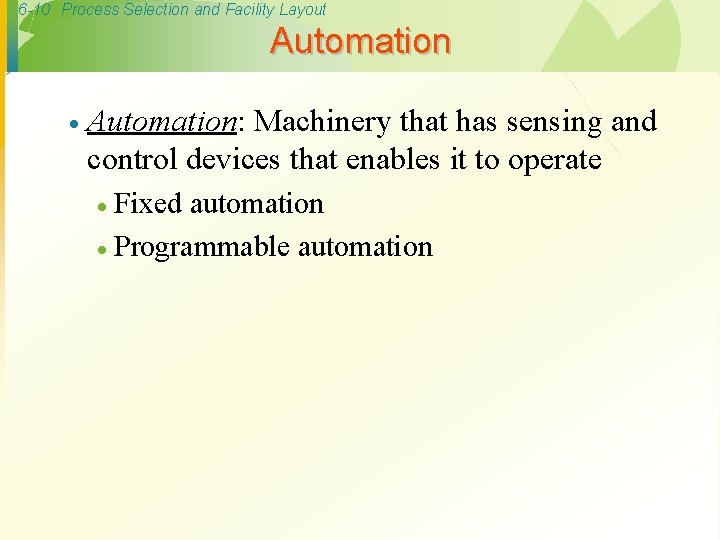 6 -10 Process Selection and Facility Layout Automation · Automation: Machinery that has sensing