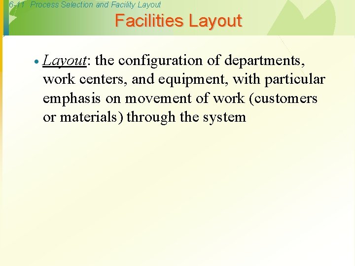 6 -11 Process Selection and Facility Layout Facilities Layout · Layout: the configuration of