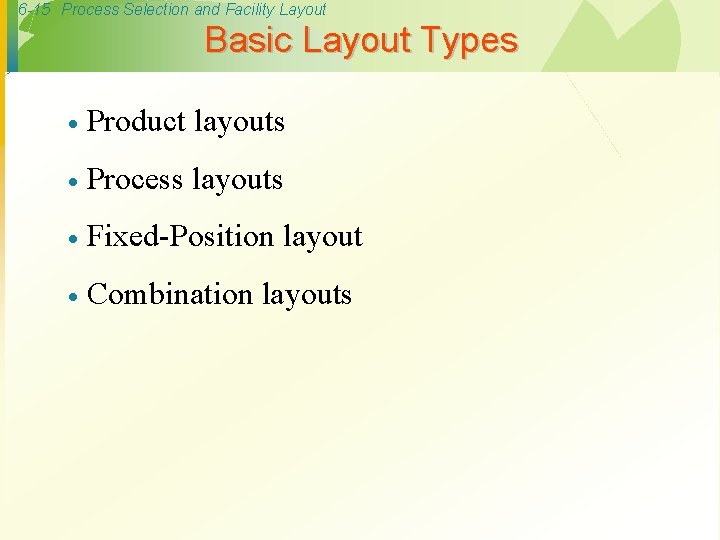 6 -15 Process Selection and Facility Layout Basic Layout Types · Product layouts ·