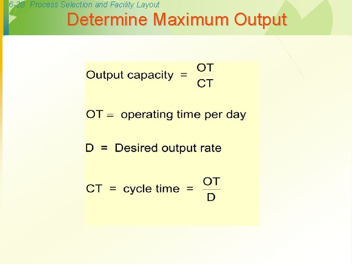 6 -28 Process Selection and Facility Layout Determine Maximum Output 