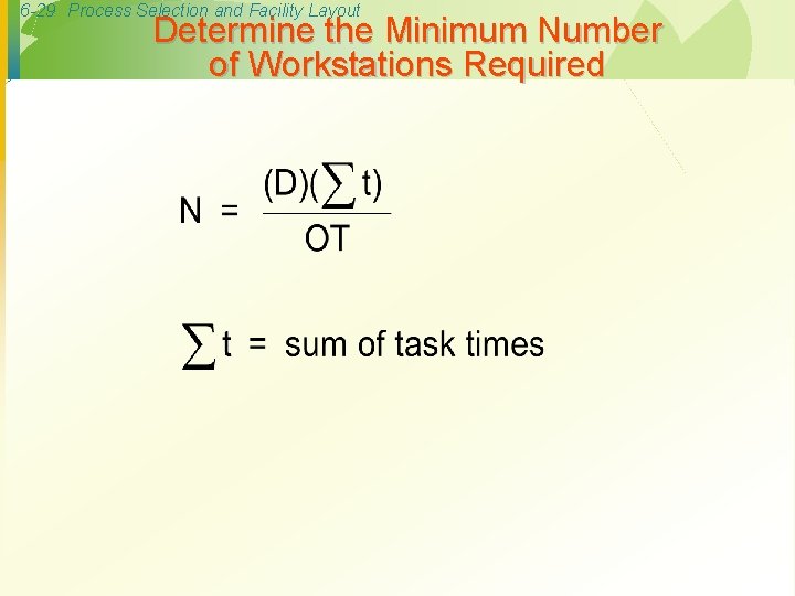 6 -29 Process Selection and Facility Layout Determine the Minimum Number of Workstations Required