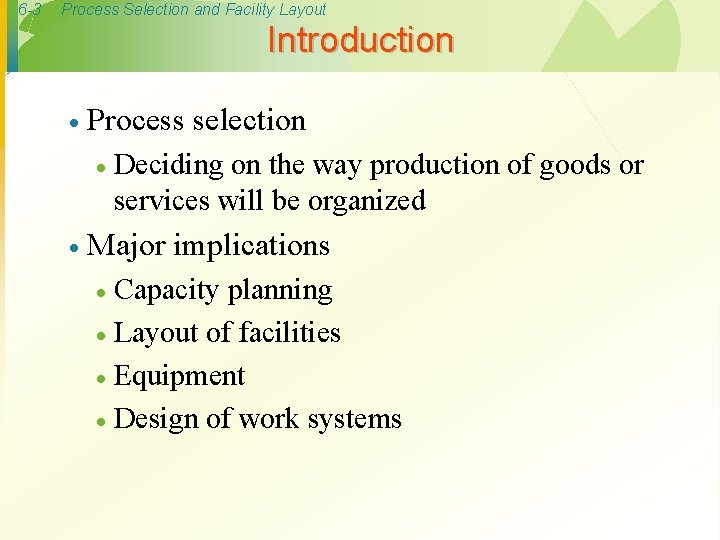 6 -3 Process Selection and Facility Layout Introduction · Process selection · · Deciding