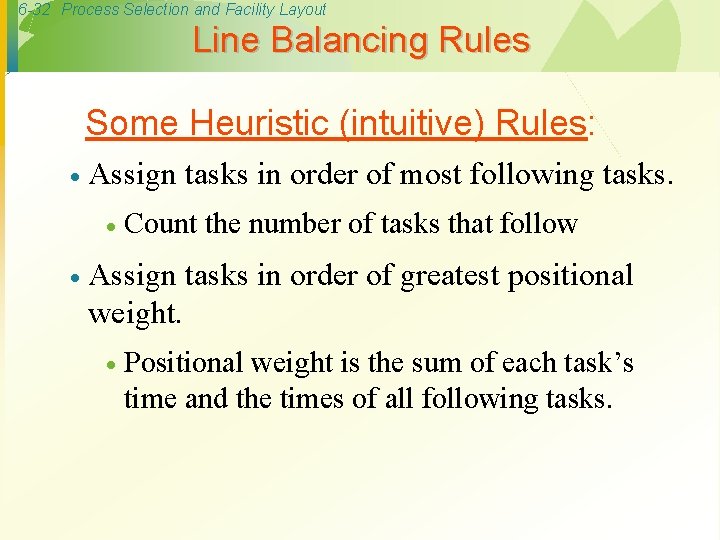 6 -32 Process Selection and Facility Layout Line Balancing Rules Some Heuristic (intuitive) Rules: