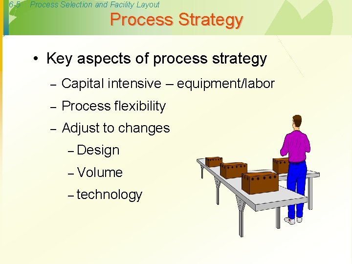 6 -5 Process Selection and Facility Layout Process Strategy • Key aspects of process