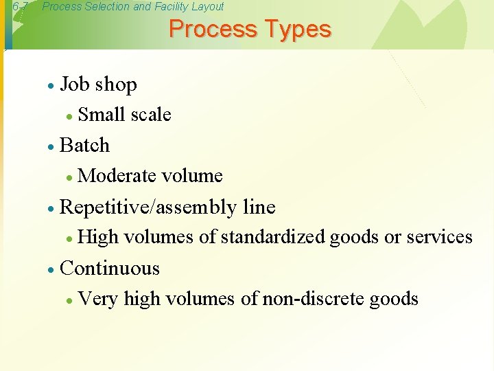 6 -7 Process Selection and Facility Layout Process Types · Job shop · ·