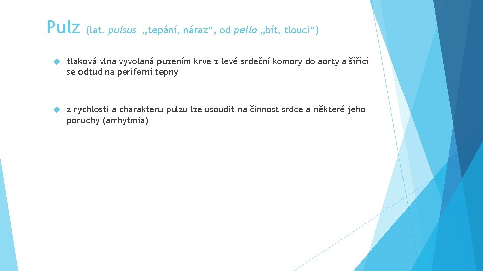 Pulz (lat. pulsus „tepání, náraz“, od pello „bít, tlouci“) tlaková vlna vyvolaná puzením krve