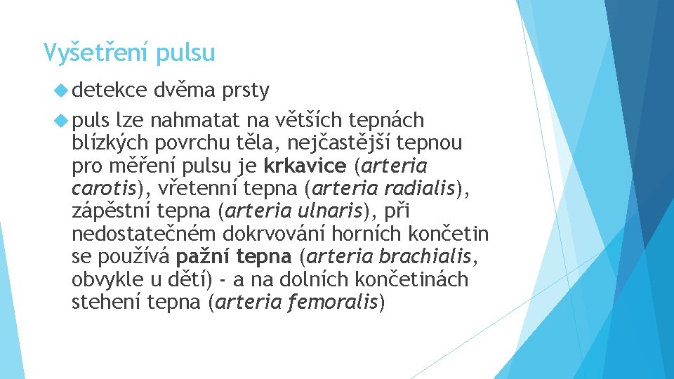 Vyšetření pulsu detekce dvěma prsty puls lze nahmatat na větších tepnách blízkých povrchu těla,