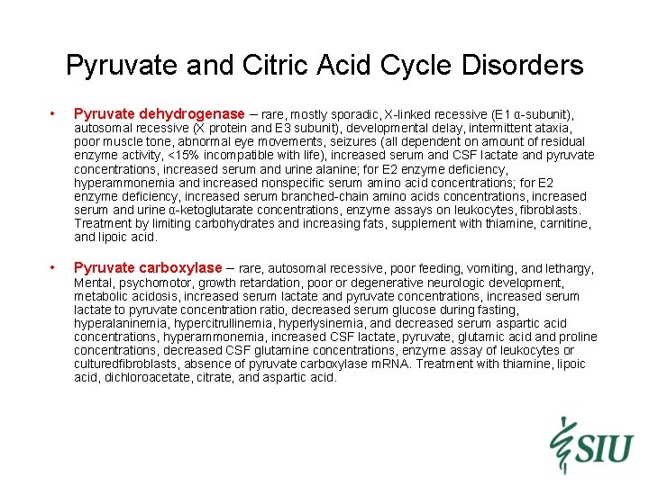 Pyruvate and Citric Acid Cycle Disorders • Pyruvate dehydrogenase – rare, mostly sporadic, X-linked