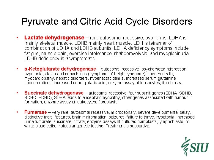Pyruvate and Citric Acid Cycle Disorders • Lactate dehydrogenase – rare autosomal recessive, two