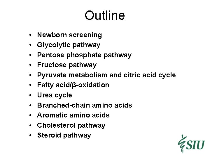 Outline • • • Newborn screening Glycolytic pathway Pentose phosphate pathway Fructose pathway Pyruvate