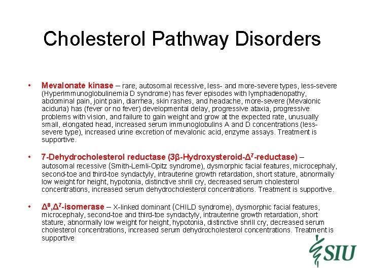 Cholesterol Pathway Disorders • Mevalonate kinase – rare, autosomal recessive, less- and more-severe types,