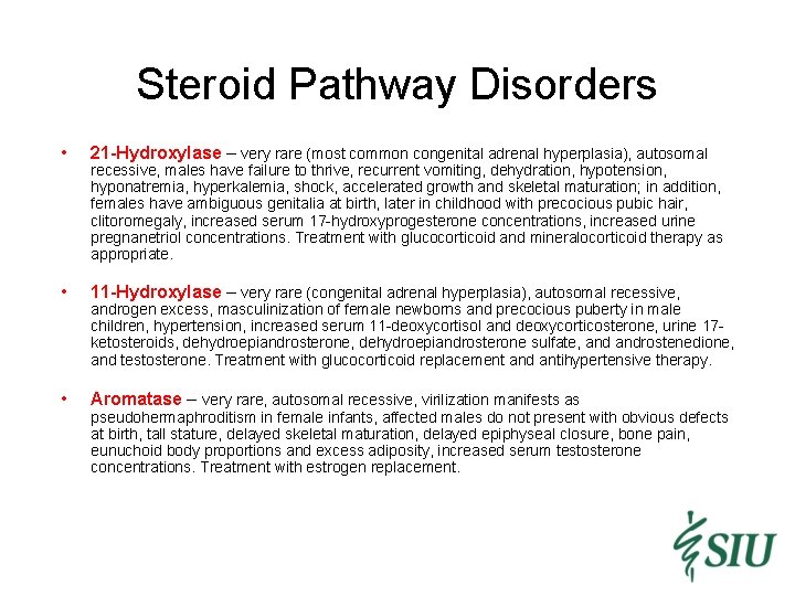 Steroid Pathway Disorders • 21 -Hydroxylase – very rare (most common congenital adrenal hyperplasia),