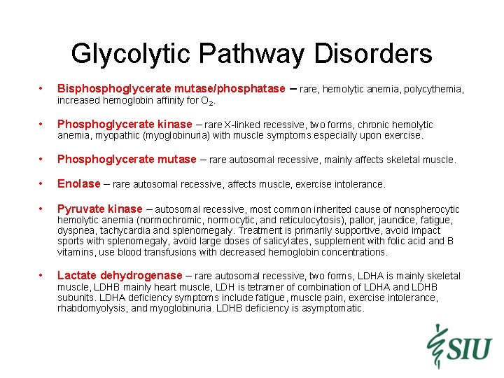 Glycolytic Pathway Disorders • Bisphoglycerate mutase/phosphatase – rare, hemolytic anemia, polycythemia, • Phosphoglycerate kinase