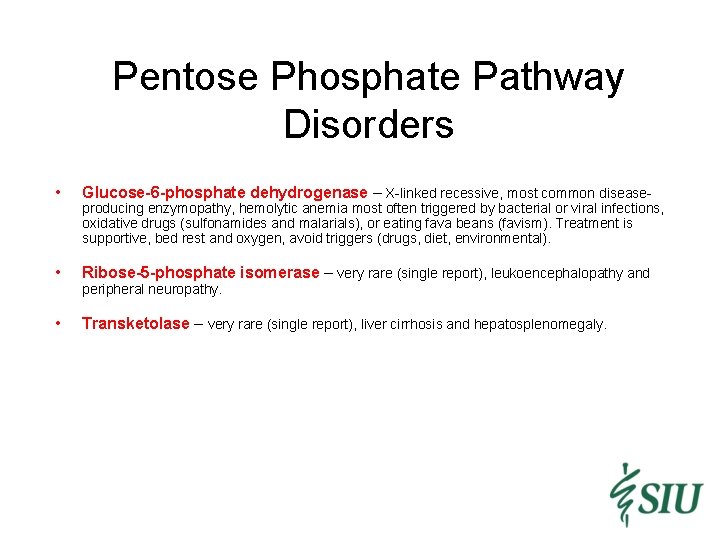 Pentose Phosphate Pathway Disorders • Glucose-6 -phosphate dehydrogenase – X-linked recessive, most common disease-