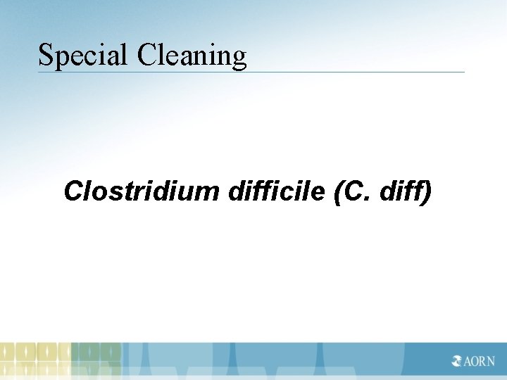Special Cleaning Clostridium difficile (C. diff) 
