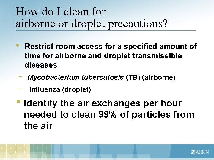 How do I clean for airborne or droplet precautions? • - Restrict room access