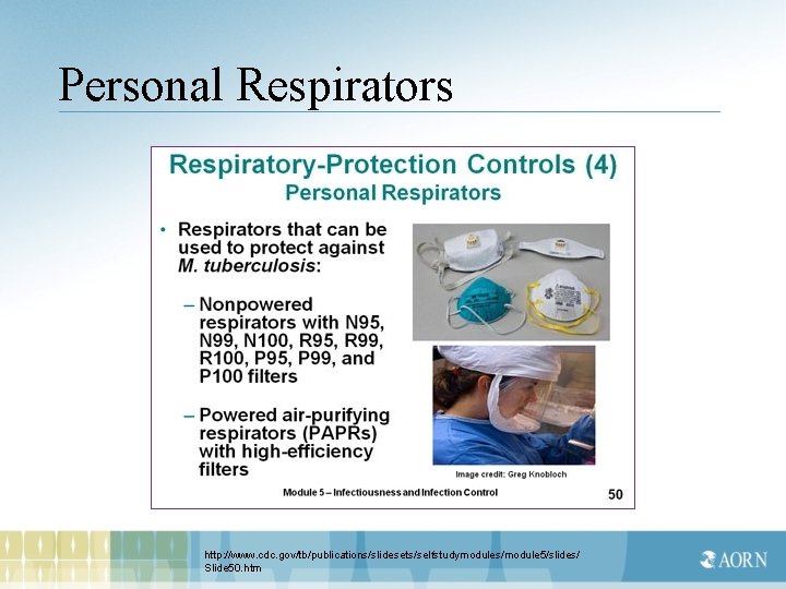 Personal Respirators http: //www. cdc. gov/tb/publications/slidesets/selfstudymodules/module 5/slides/ Slide 50. htm 