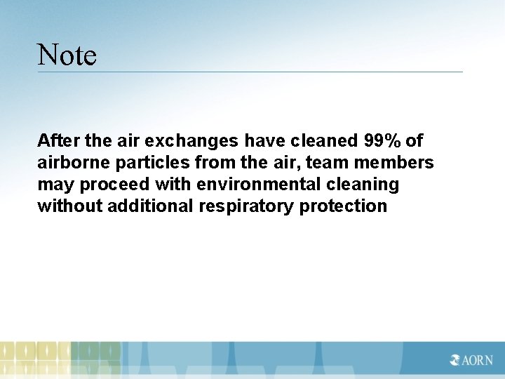 Note After the air exchanges have cleaned 99% of airborne particles from the air,