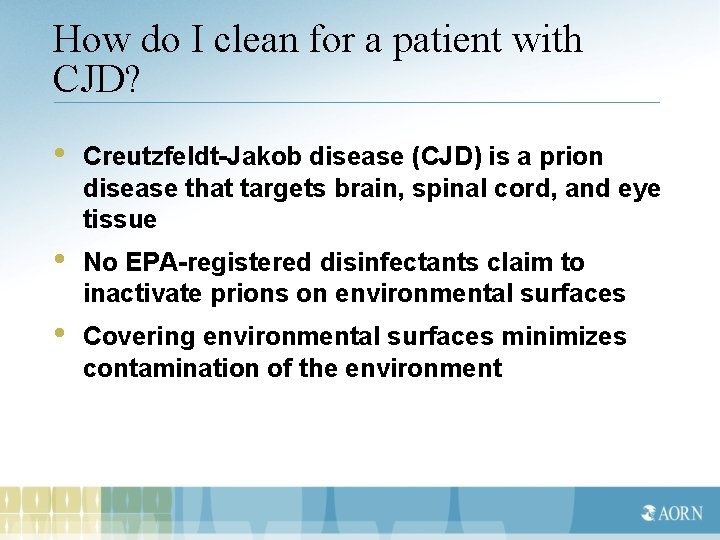 How do I clean for a patient with CJD? • Creutzfeldt-Jakob disease (CJD) is