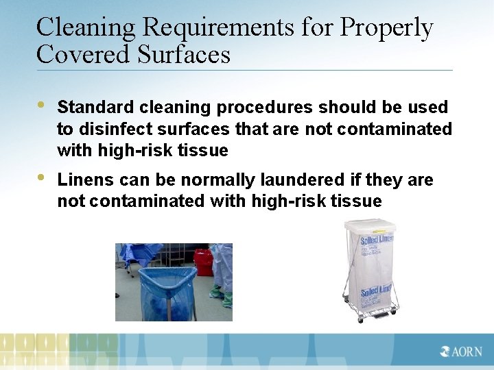 Cleaning Requirements for Properly Covered Surfaces • Standard cleaning procedures should be used to
