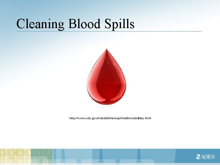Cleaning Blood Spills http: //www. cdc. gov/ncbddd/hemophilia/bloodsafety. html 