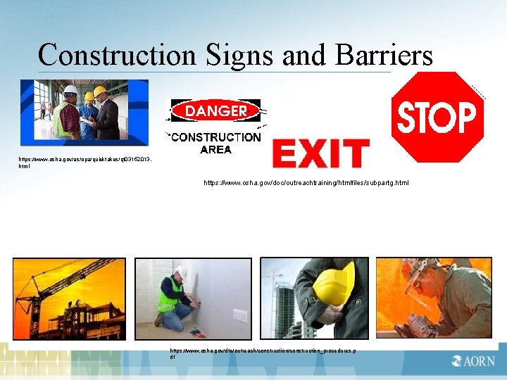 Construction Signs and Barriers https: //www. osha. gov/as/opa/quicktakes/qt 03152013. html https: //www. osha. gov/doc/outreachtraining/htmlfiles/subpartg.