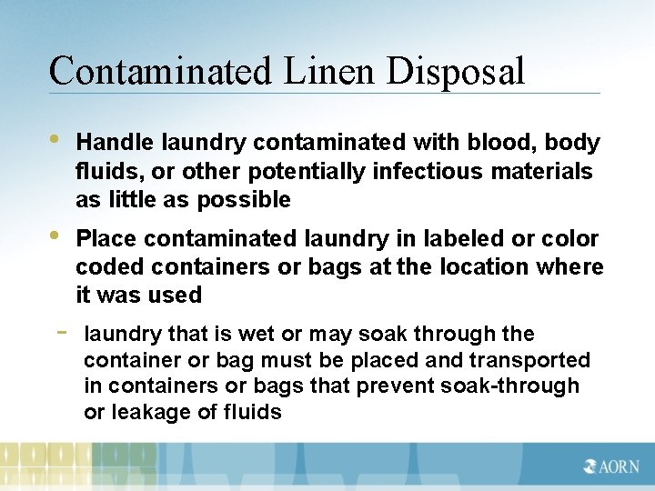 Contaminated Linen Disposal • Handle laundry contaminated with blood, body fluids, or other potentially