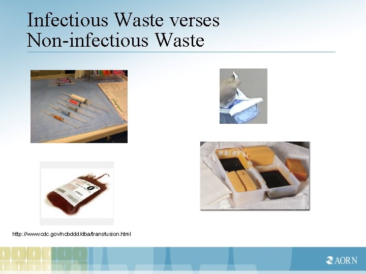 Infectious Waste verses Non-infectious Waste http: //www. cdc. gov/ncbddd/dba/transfusion. html 