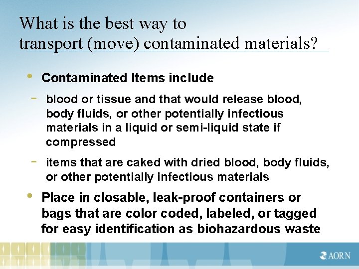What is the best way to transport (move) contaminated materials? • Contaminated Items include