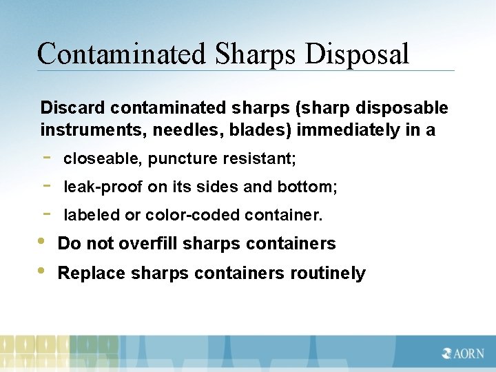 Contaminated Sharps Disposal Discard contaminated sharps (sharp disposable instruments, needles, blades) immediately in a