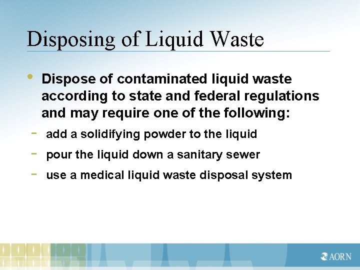 Disposing of Liquid Waste • - Dispose of contaminated liquid waste according to state