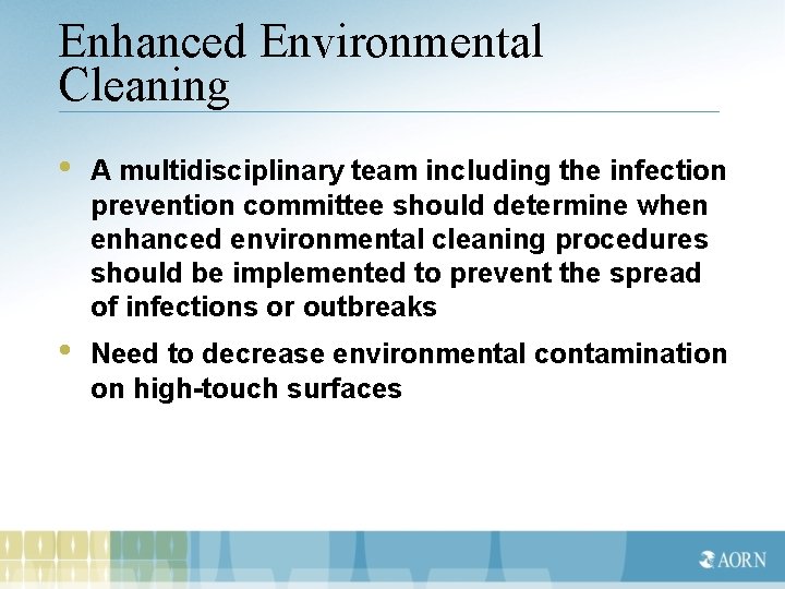 Enhanced Environmental Cleaning • A multidisciplinary team including the infection prevention committee should determine