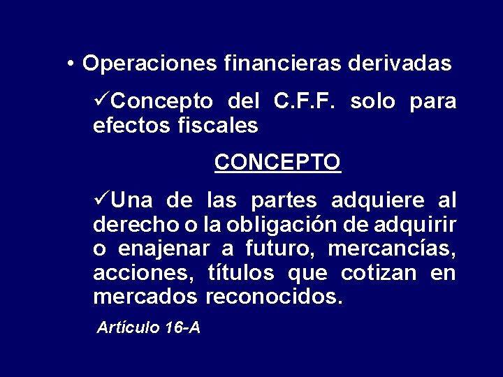  • Operaciones financieras derivadas üConcepto del C. F. F. solo para efectos fiscales