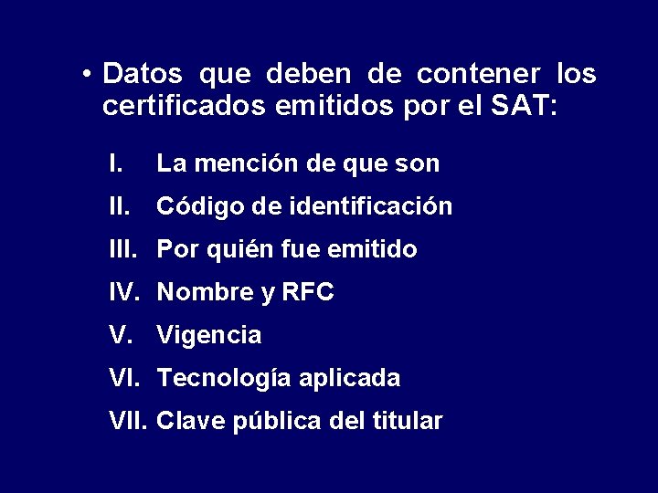 • Datos que deben de contener los certificados emitidos por el SAT: I. • Datos que deben de contener los certificados emitidos por el SAT: I.