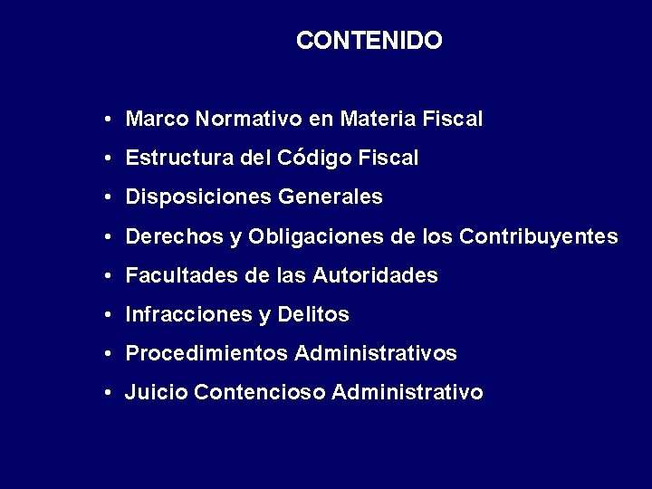 CONTENIDO • Marco Normativo en Materia Fiscal • Estructura del Código Fiscal • Disposiciones CONTENIDO • Marco Normativo en Materia Fiscal • Estructura del Código Fiscal • Disposiciones