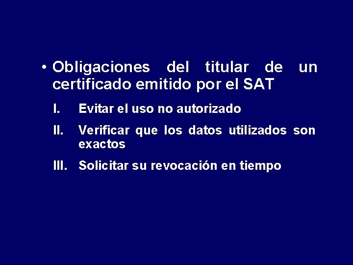 • Obligaciones del titular de un certificado emitido por el SAT I. Evitar • Obligaciones del titular de un certificado emitido por el SAT I. Evitar