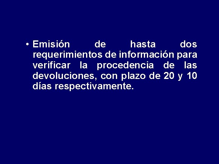 • Emisión de hasta dos requerimientos de información para verificar la procedencia de • Emisión de hasta dos requerimientos de información para verificar la procedencia de