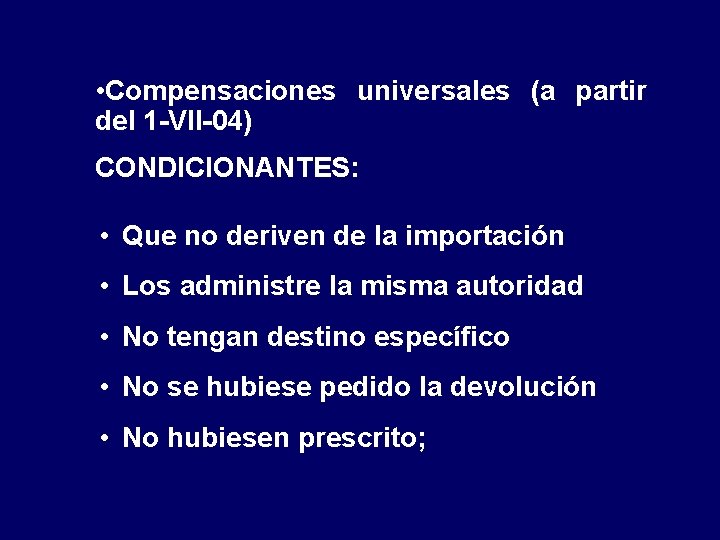  • Compensaciones universales (a partir del 1 -VII-04) CONDICIONANTES: • Que no deriven