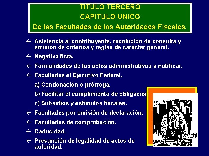 TITULO TERCERO CAPITULO UNICO De las Facultades de las Autoridades Fiscales. ß Asistencia al