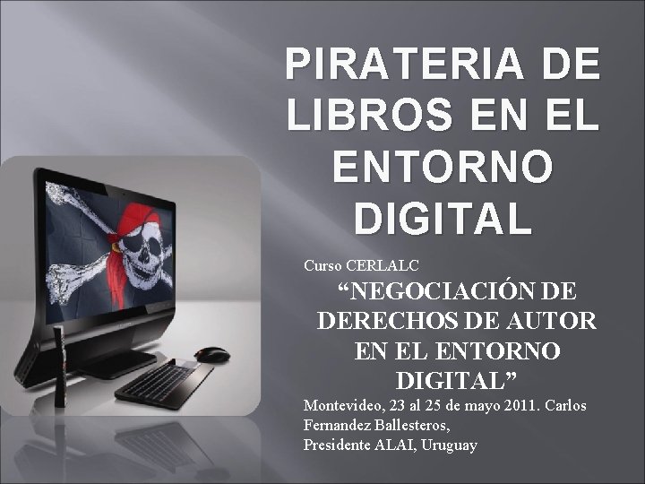 PIRATERIA DE LIBROS EN EL ENTORNO DIGITAL Curso CERLALC “NEGOCIACIÓN DE DERECHOS DE AUTOR