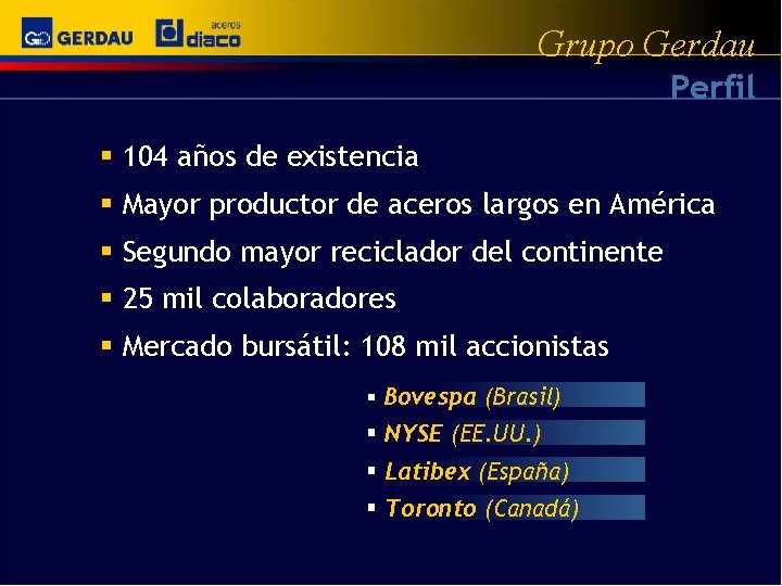 Grupo Gerdau Perfil § 104 años de existencia § Mayor productor de aceros largos